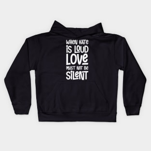 When Hate Is Loud Love Must not Be Silent Kids Hoodie